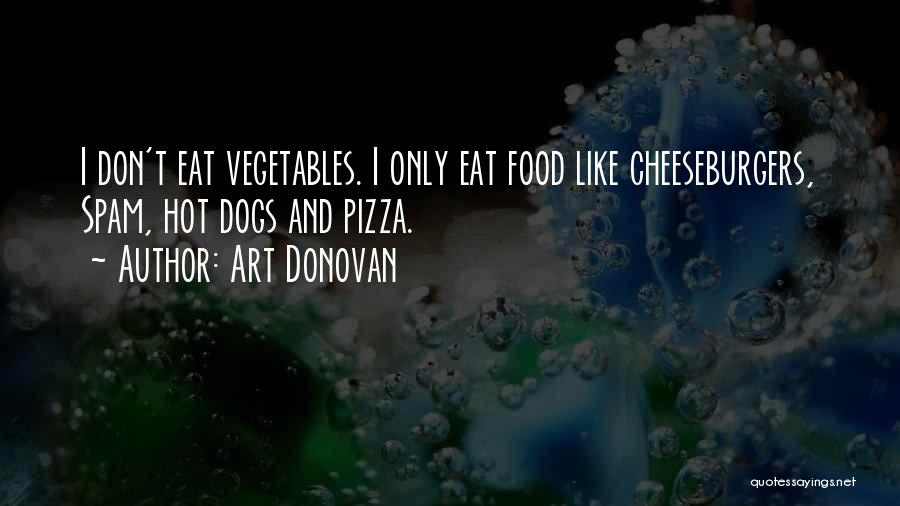 Eat Vegetables Quotes By Art Donovan