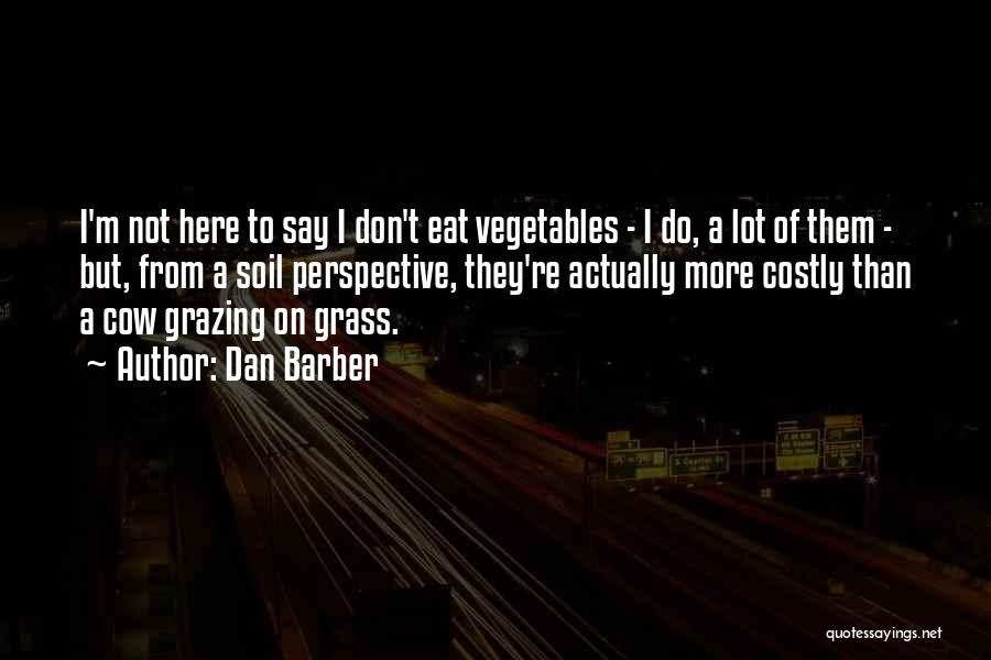 Eat Vegetables Quotes By Dan Barber