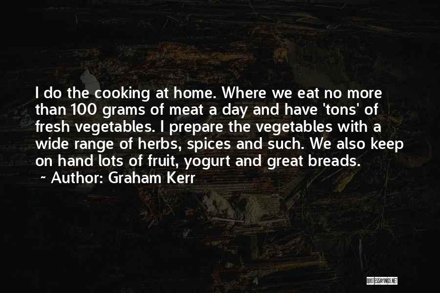Eat Vegetables Quotes By Graham Kerr