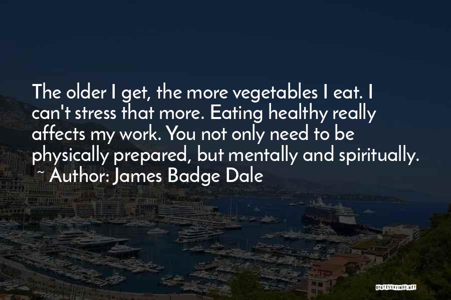 Eat Vegetables Quotes By James Badge Dale