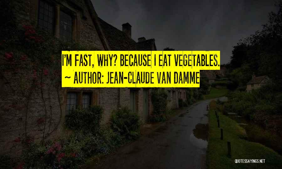 Eat Vegetables Quotes By Jean-Claude Van Damme