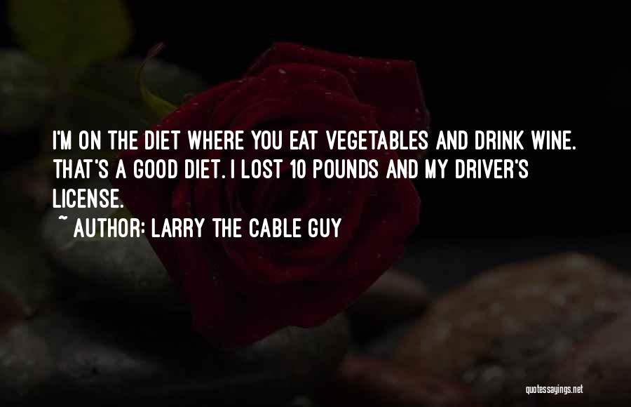 Eat Vegetables Quotes By Larry The Cable Guy