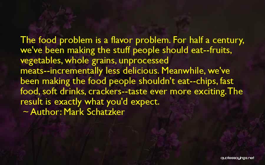 Eat Vegetables Quotes By Mark Schatzker