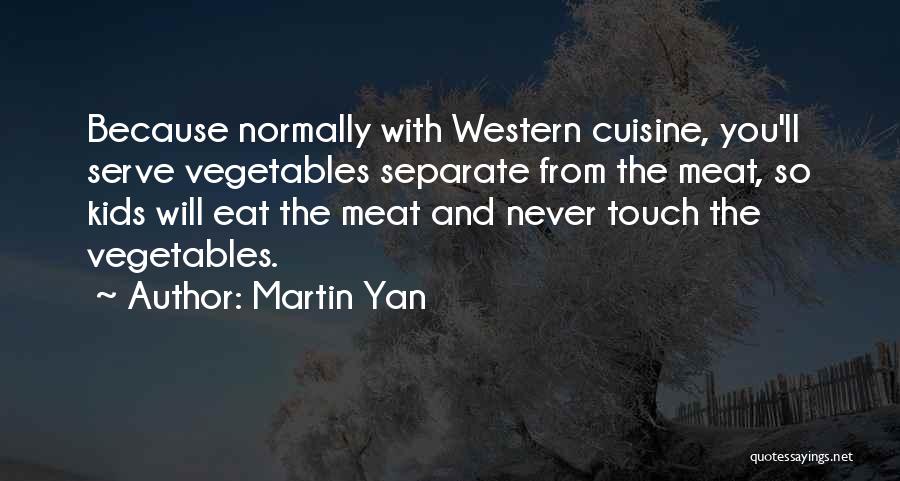 Eat Vegetables Quotes By Martin Yan