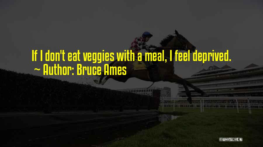 Eat Veggies Quotes By Bruce Ames
