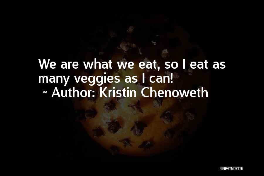 Eat Veggies Quotes By Kristin Chenoweth
