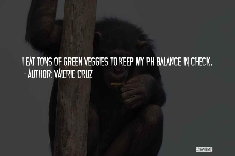 Eat Veggies Quotes By Valerie Cruz