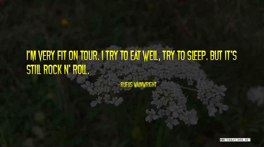 Eat Well Sleep Well Quotes By Rufus Wainwright