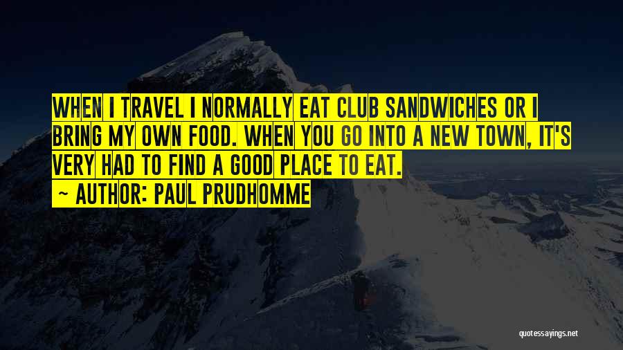 Eat Well Travel Often Quotes By Paul Prudhomme