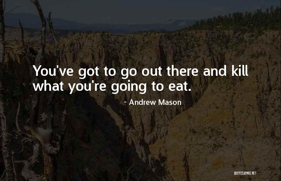 Eat What You Kill Quotes By Andrew Mason