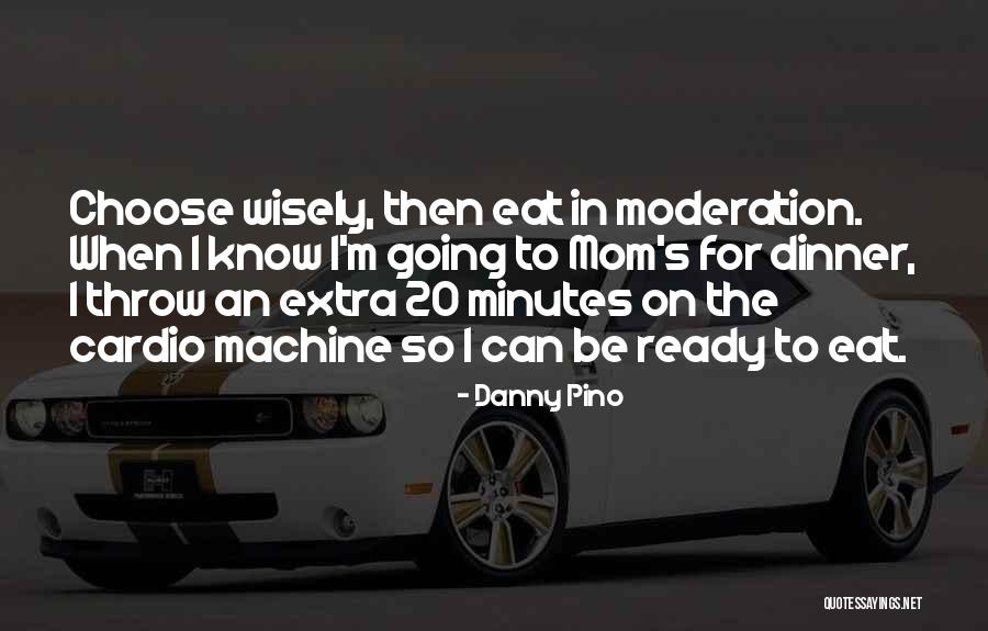 Eat Wisely Quotes By Danny Pino Eat Wisely Quotes By Danny Pino