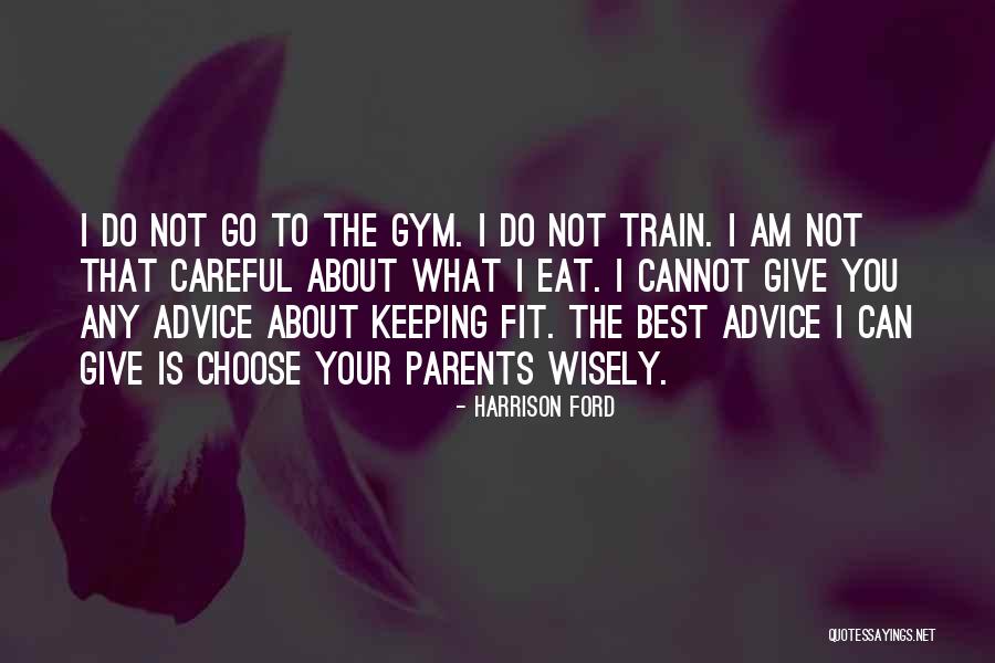 Eat Wisely Quotes By Harrison Ford Eat Wisely Quotes By Harrison Ford