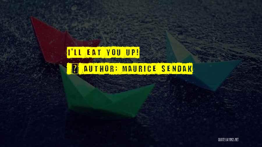 Eat You Up Quotes By Maurice Sendak