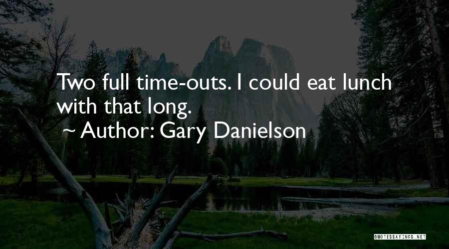 Eat Your Lunch Quotes By Gary Danielson