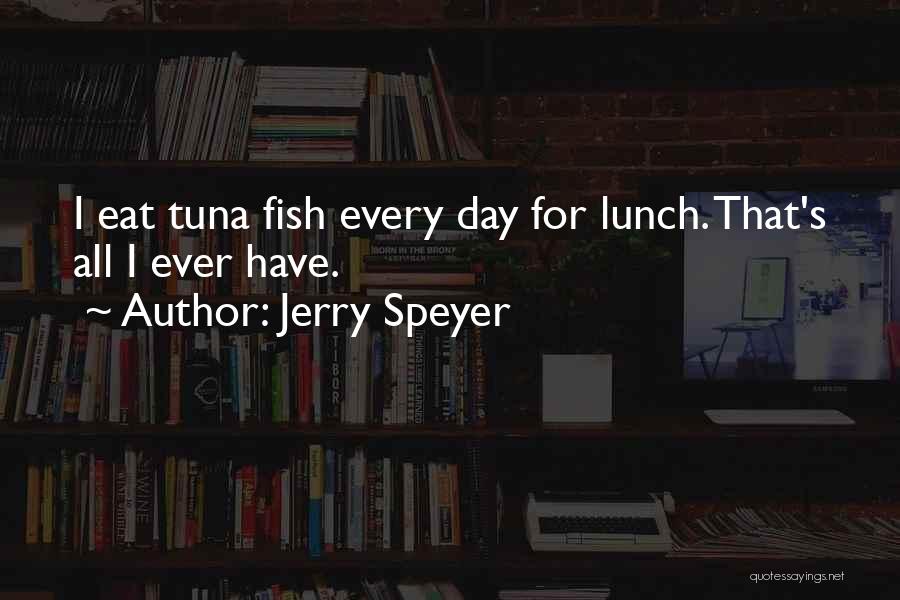 Eat Your Lunch Quotes By Jerry Speyer