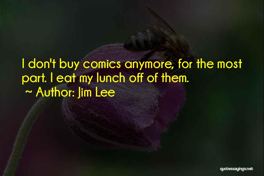 Eat Your Lunch Quotes By Jim Lee