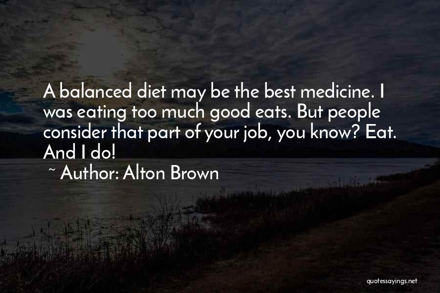 Eating A Balanced Diet Quotes By Alton Brown