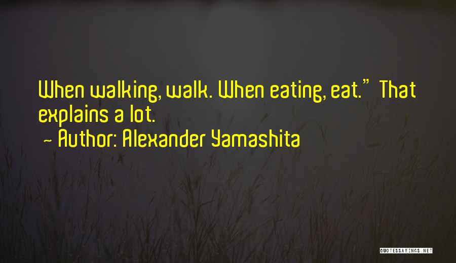 Eating A Lot Quotes By Alexander Yamashita