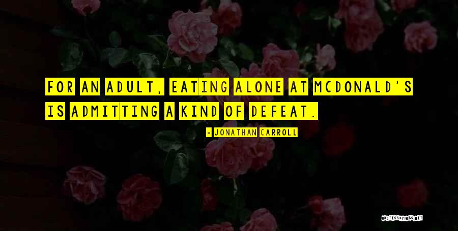 Eating Alone Quotes By Jonathan Carroll Eating Alone Quotes By Jonathan Carroll