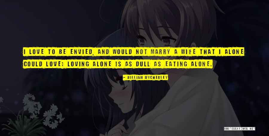 Eating Alone Quotes By William Wycherley Eating Alone Quotes By William Wycherley