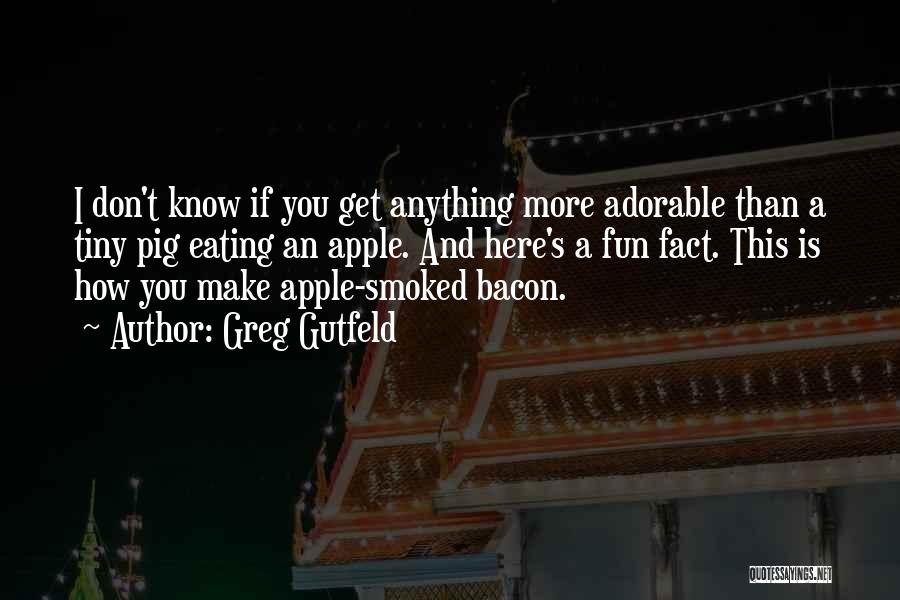 Eating Apples Quotes By Greg Gutfeld