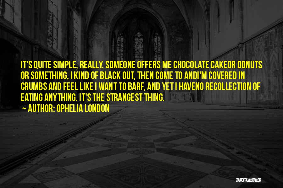 Eating Chocolate Cake Quotes By Ophelia London