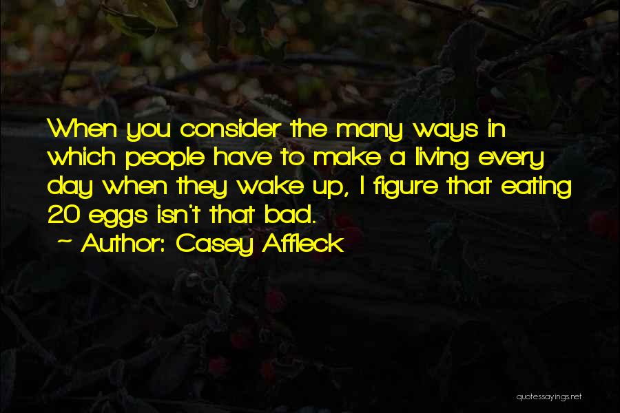 Eating Eggs Quotes By Casey Affleck