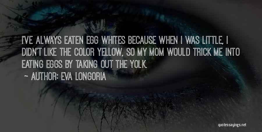 Eating Eggs Quotes By Eva Longoria