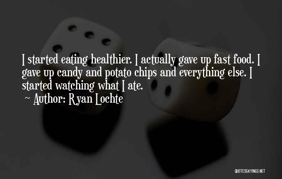 Eating Fast Food Quotes By Ryan Lochte
