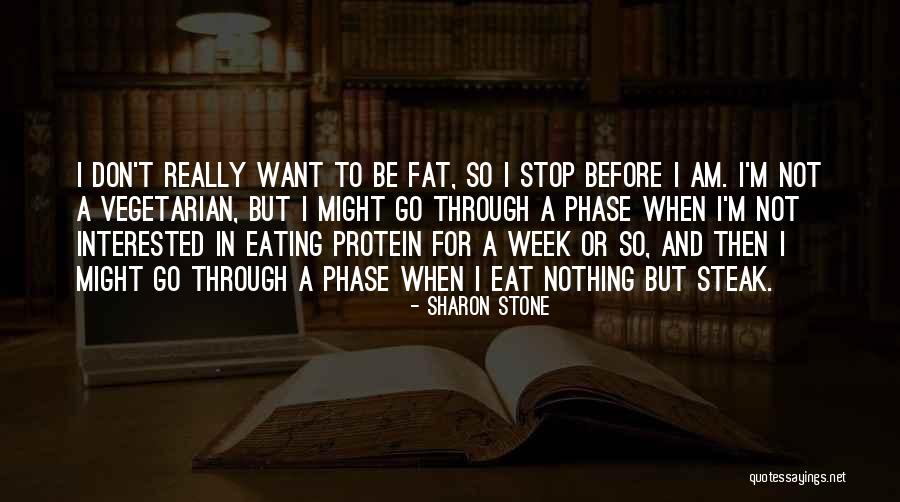 Eating Fat Quotes By Sharon Stone Eating Fat Quotes By Sharon Stone