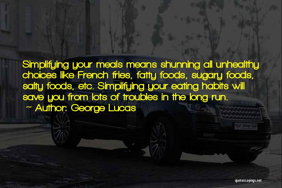 Eating Fatty Foods Quotes By George Lucas
