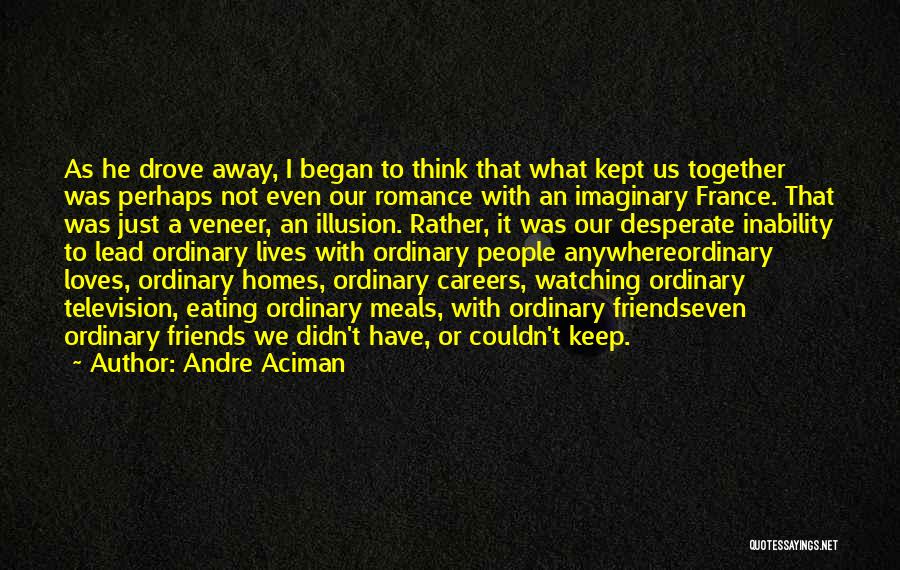 Eating Friends Quotes By Andre Aciman