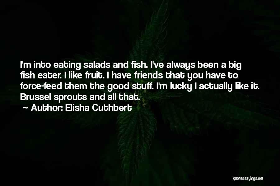 Eating Friends Quotes By Elisha Cuthbert