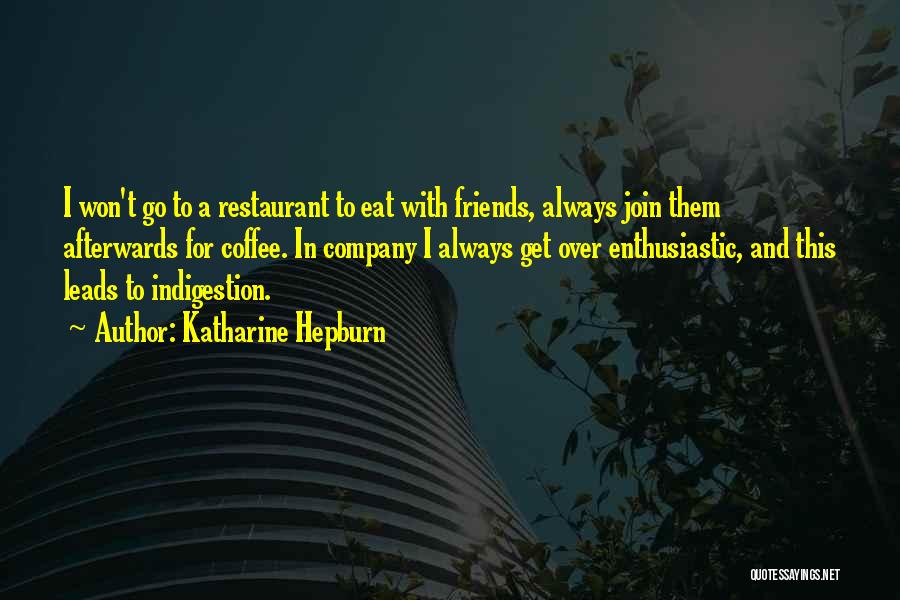 Eating Friends Quotes By Katharine Hepburn