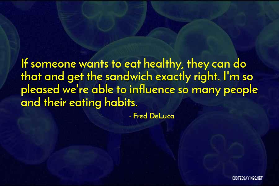 Eating Habits Quotes By Fred DeLuca Eating Habits Quotes By Fred DeLuca