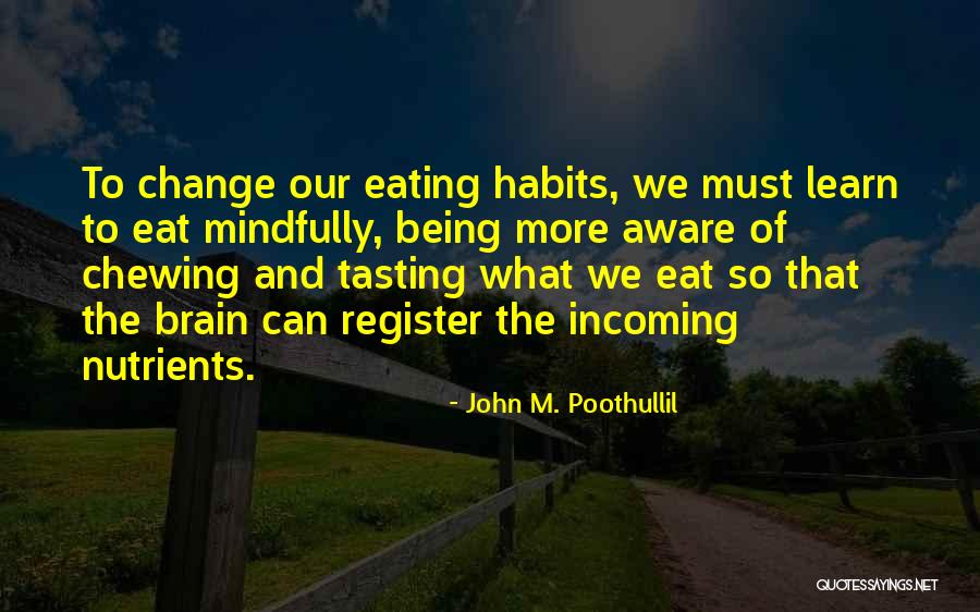 Eating Habits Quotes By John M. Poothullil Eating Habits Quotes By John M. Poothullil