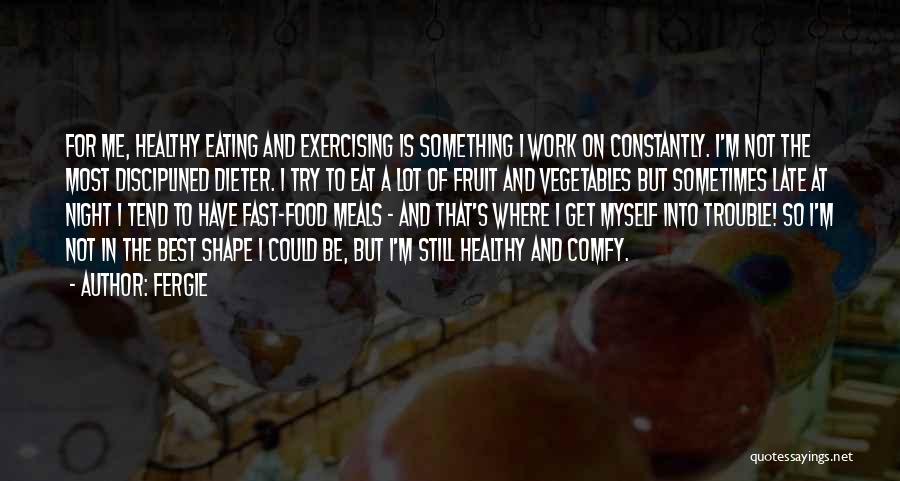 Eating Healthy Food Quotes By Fergie