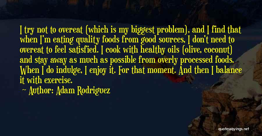 Eating Healthy Foods Quotes By Adam Rodriguez Eating Healthy Foods Quotes By Adam Rodriguez