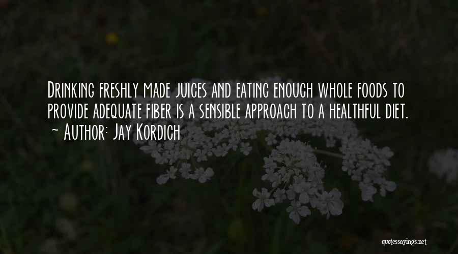 Eating Healthy Foods Quotes By Jay Kordich