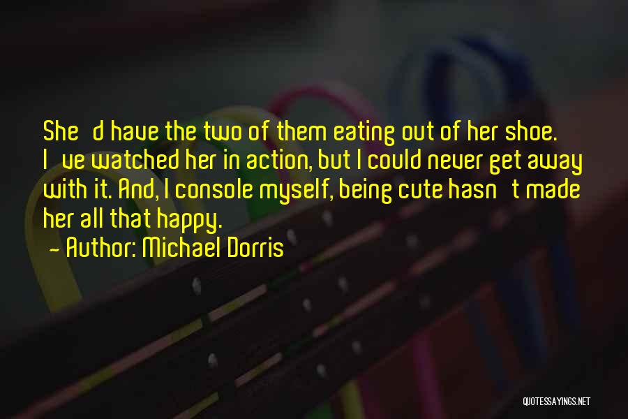 Eating Her Out Quotes By Michael Dorris