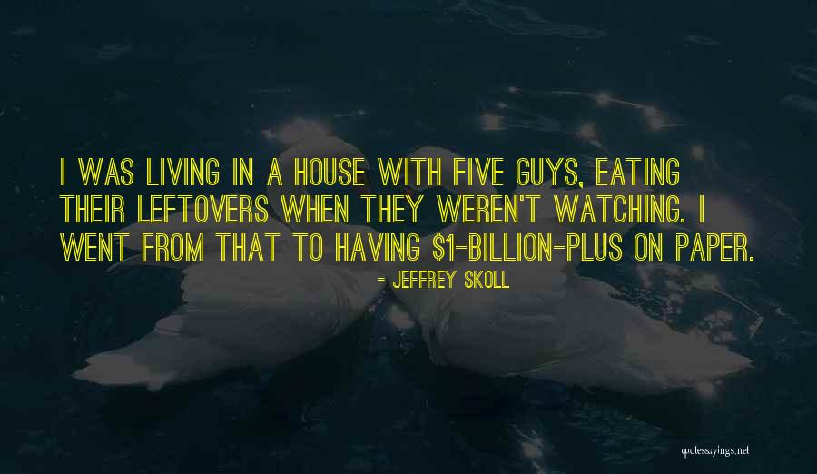 Eating Leftovers Quotes By Jeffrey Skoll Eating Leftovers Quotes By Jeffrey Skoll