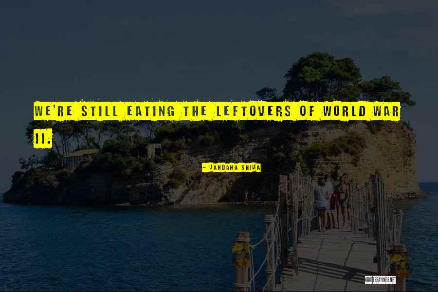 Eating Leftovers Quotes By Vandana Shiva Eating Leftovers Quotes By Vandana Shiva