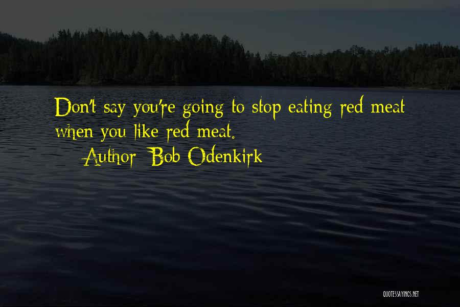 Eating Meat Quotes By Bob Odenkirk