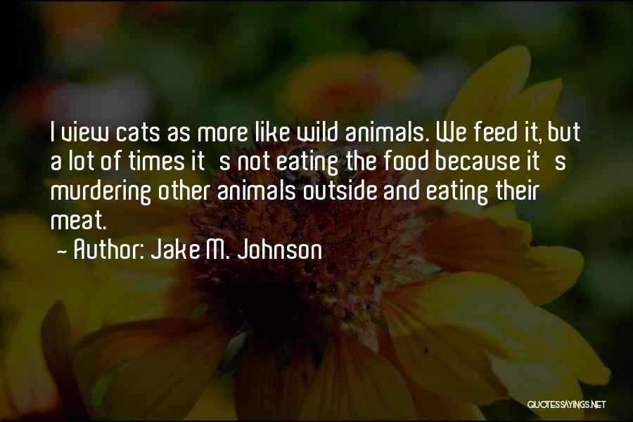 Eating Meat Quotes By Jake M. Johnson