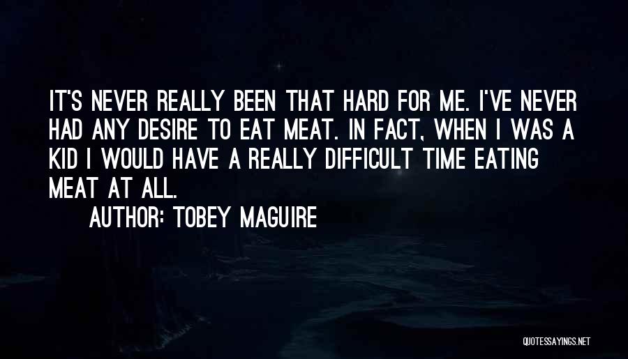 Eating Meat Quotes By Tobey Maguire