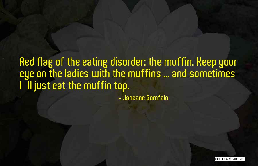 Eating Muffins Quotes By Janeane Garofalo Eating Muffins Quotes By Janeane Garofalo