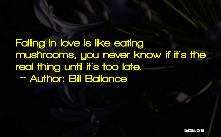 Eating Mushrooms Quotes By Bill Ballance