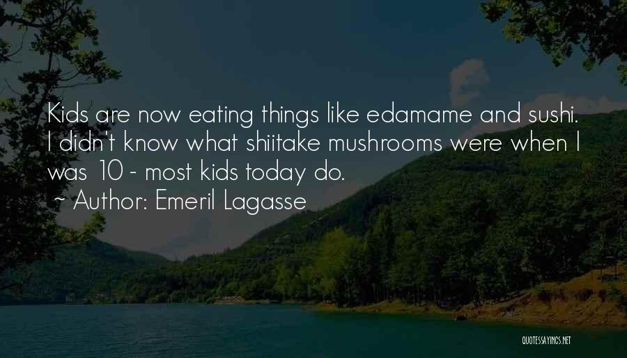 Eating Mushrooms Quotes By Emeril Lagasse