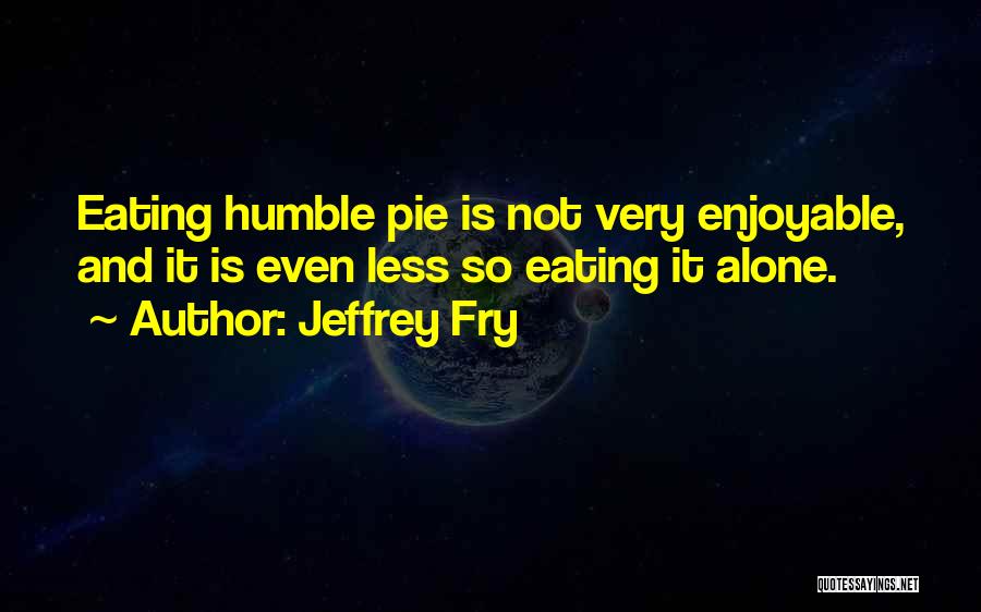 Eating Out Alone Quotes By Jeffrey Fry