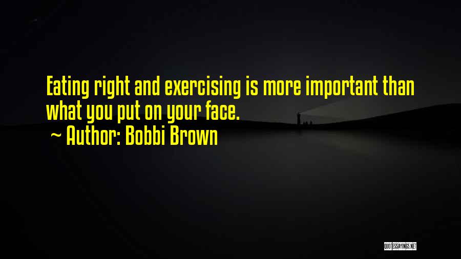 Eating Right And Exercising Quotes By Bobbi Brown